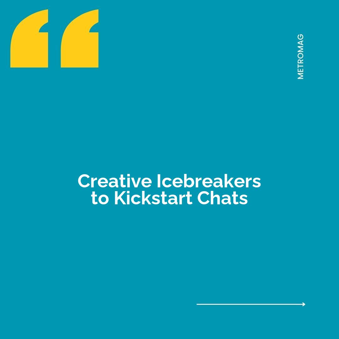 Creative Icebreakers to Kickstart Chats