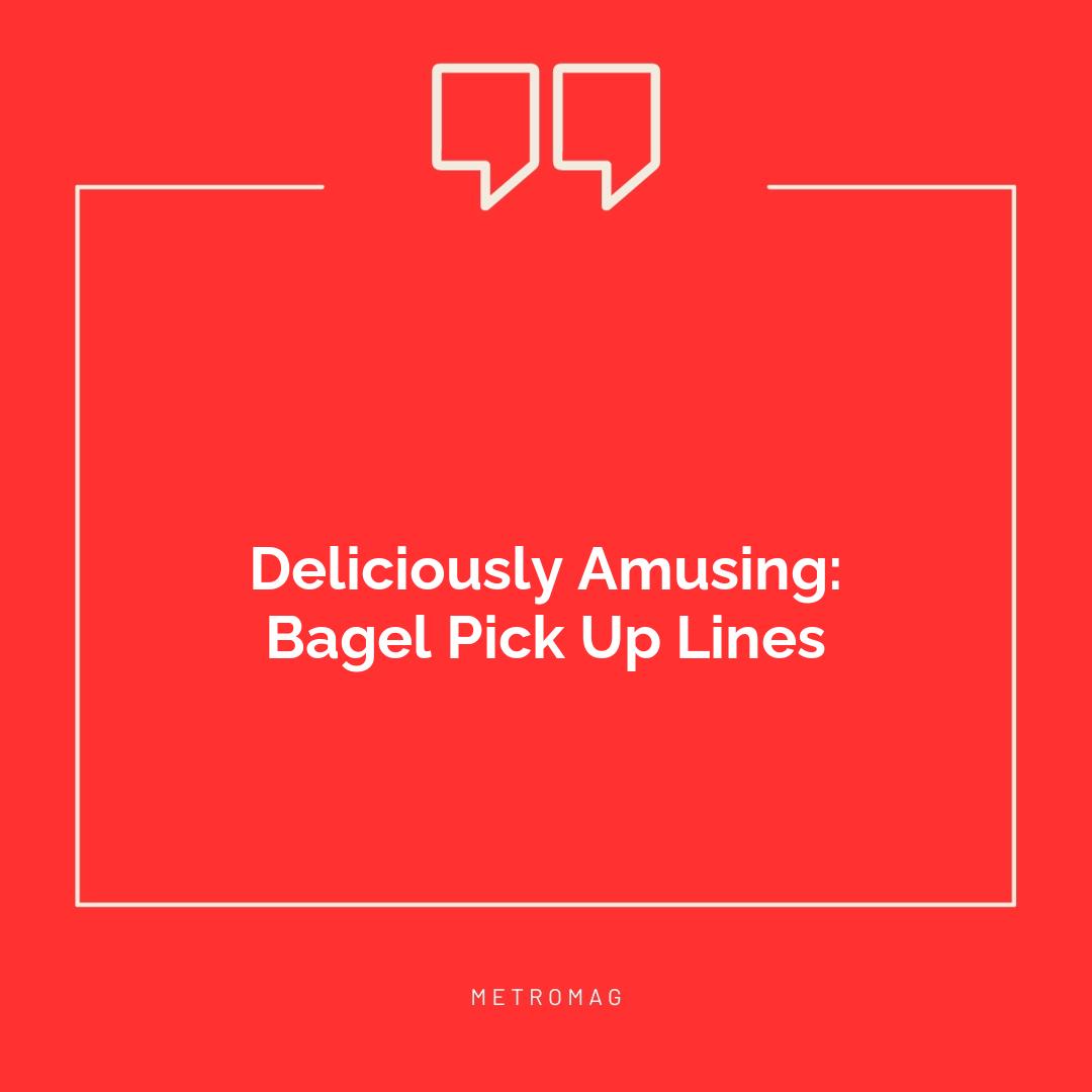 Deliciously Amusing: Bagel Pick Up Lines