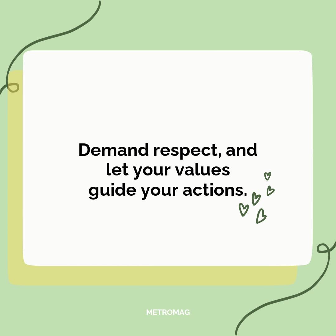 Demand respect, and let your values guide your actions.