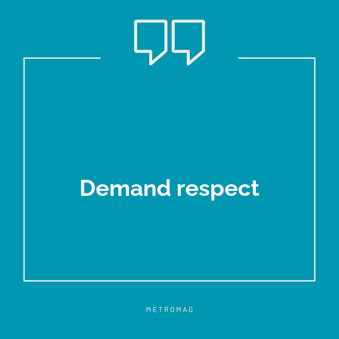 Demand respect