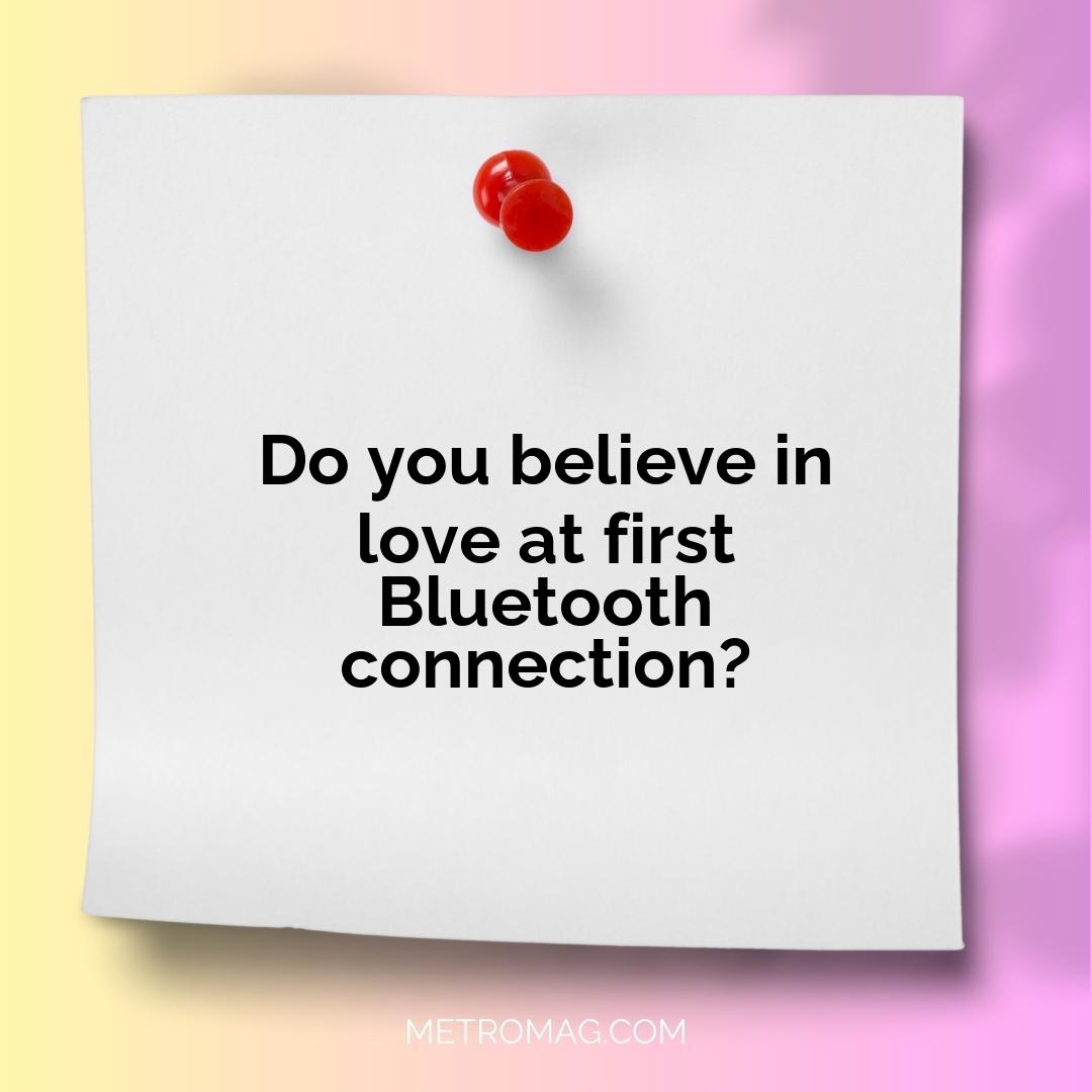 Do you believe in love at first Bluetooth connection?