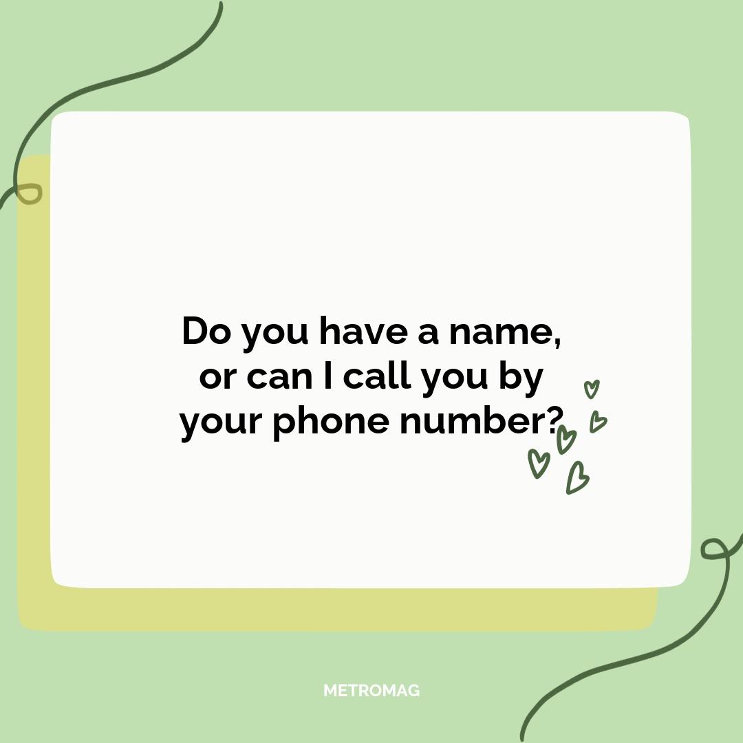 Do you have a name, or can I call you by your phone number?
