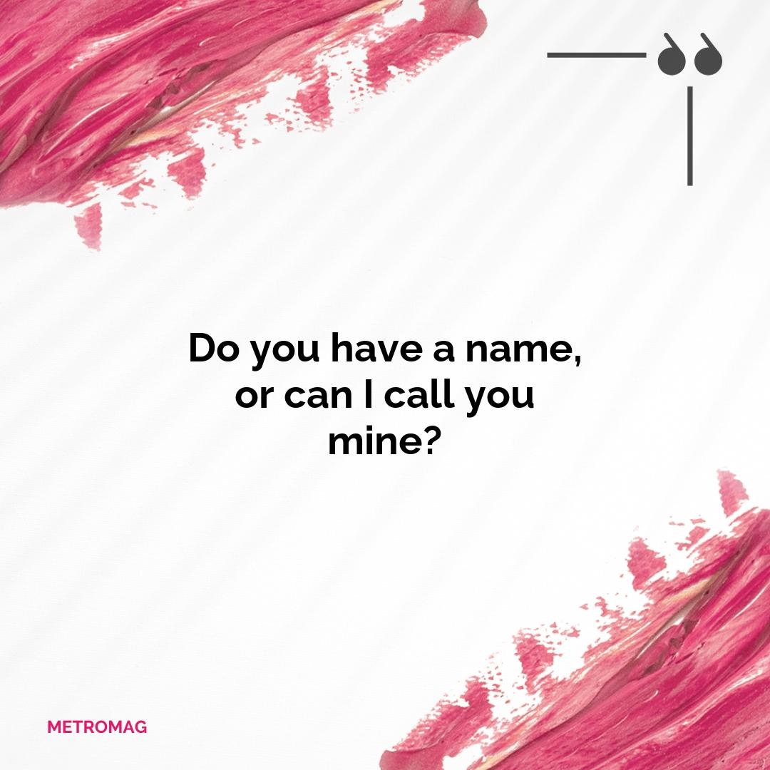Do you have a name, or can I call you mine?