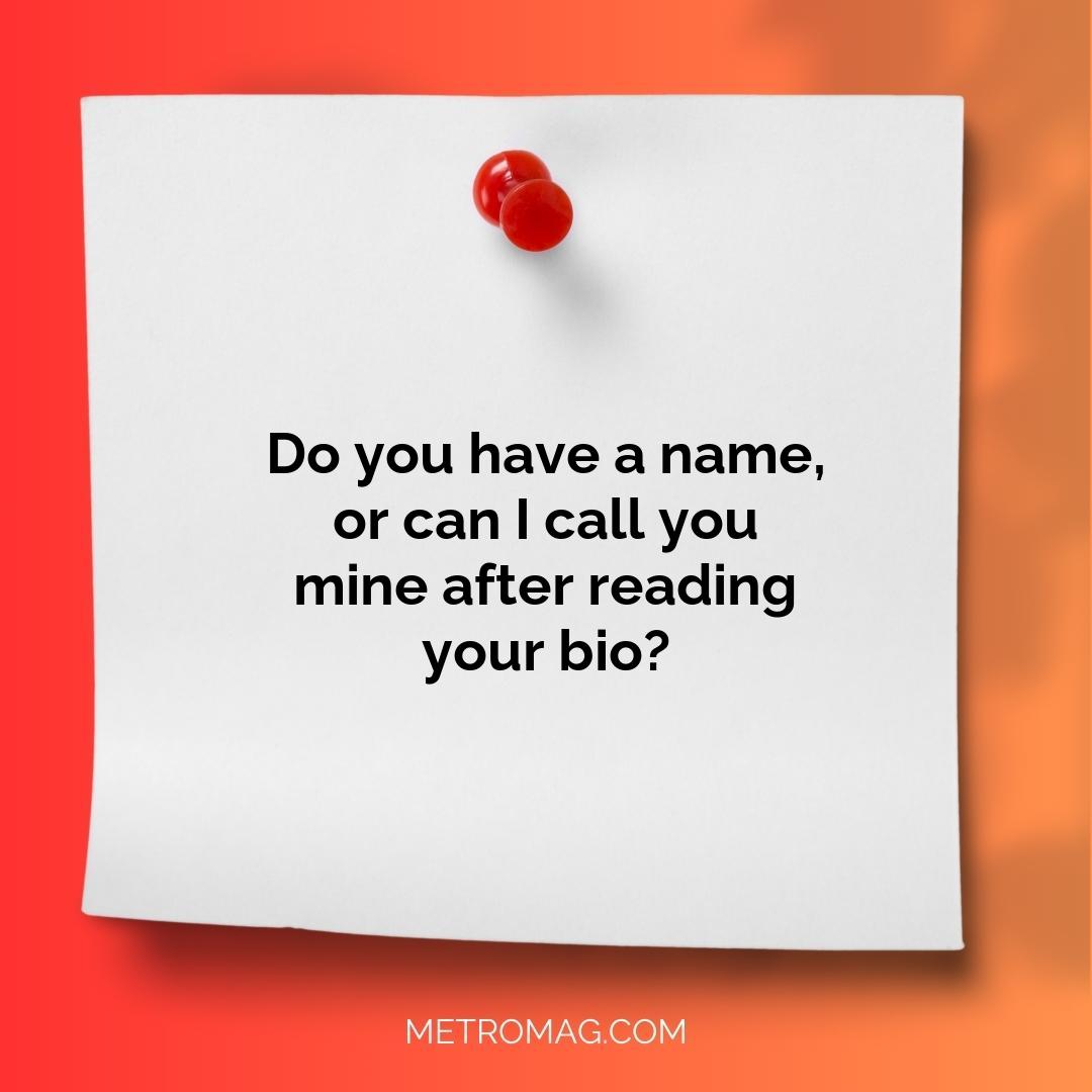 Do you have a name, or can I call you mine after reading your bio?