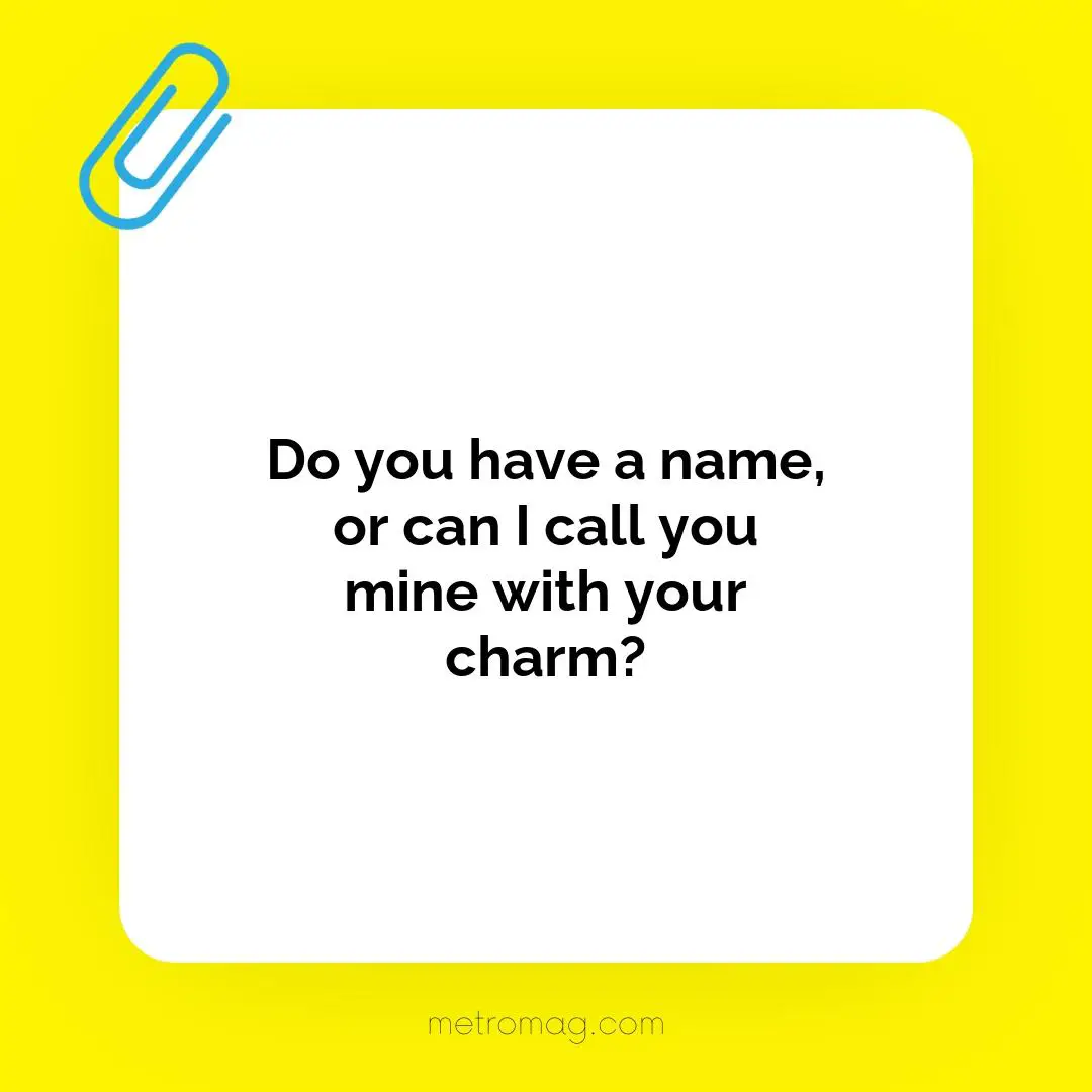 Do you have a name, or can I call you mine with your charm?