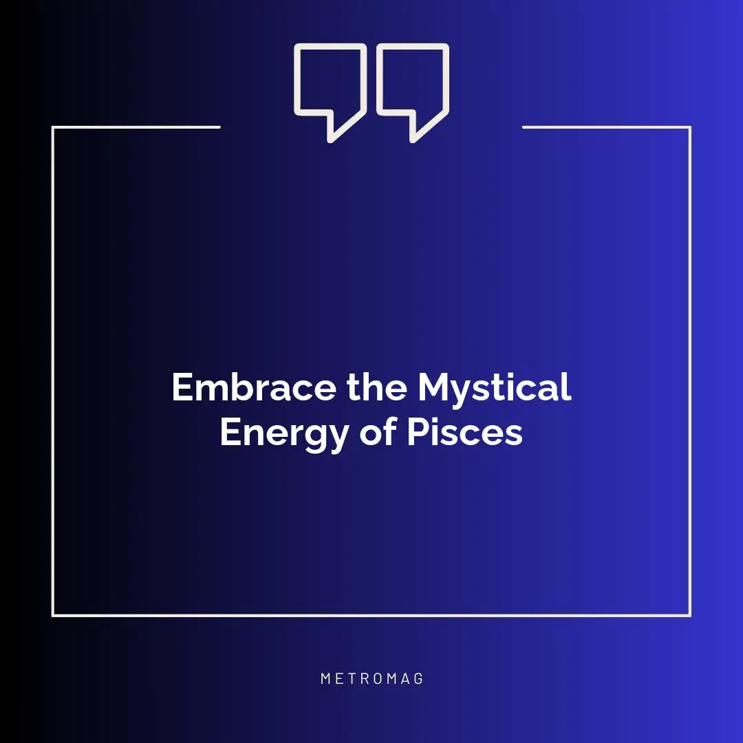 Embrace the Mystical Energy of Pisces