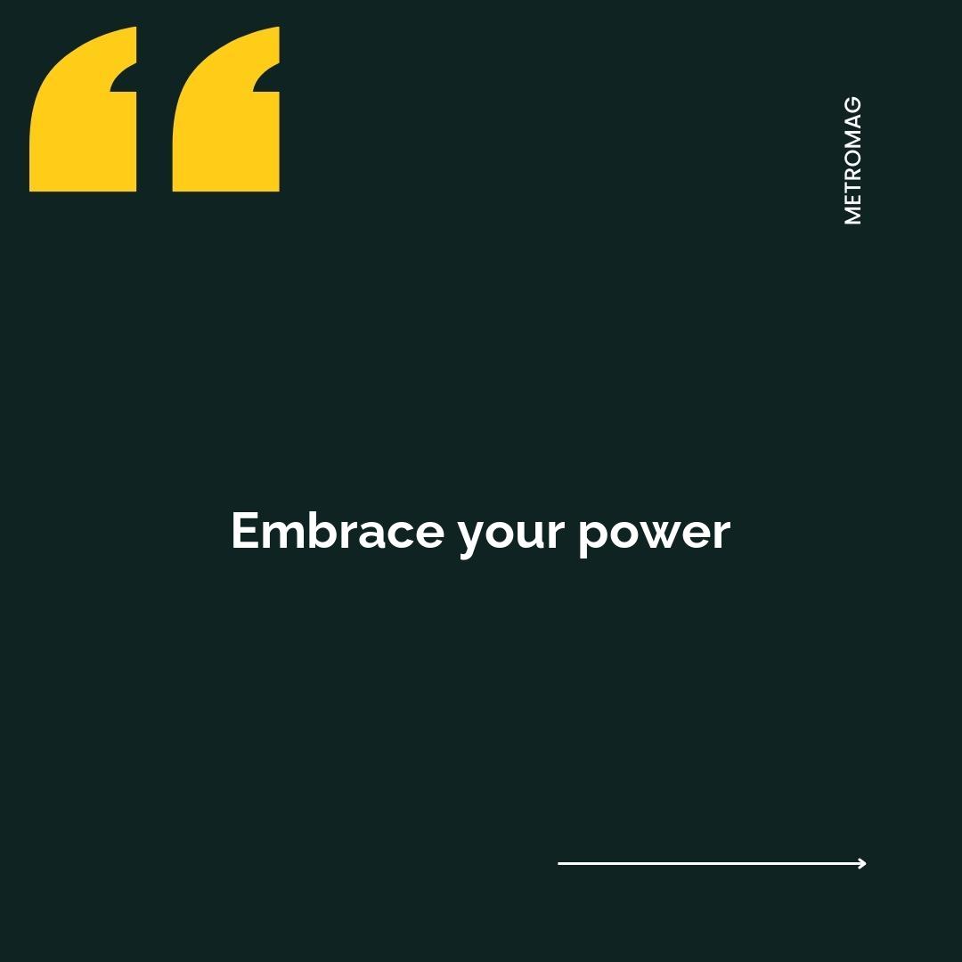 Embrace your power