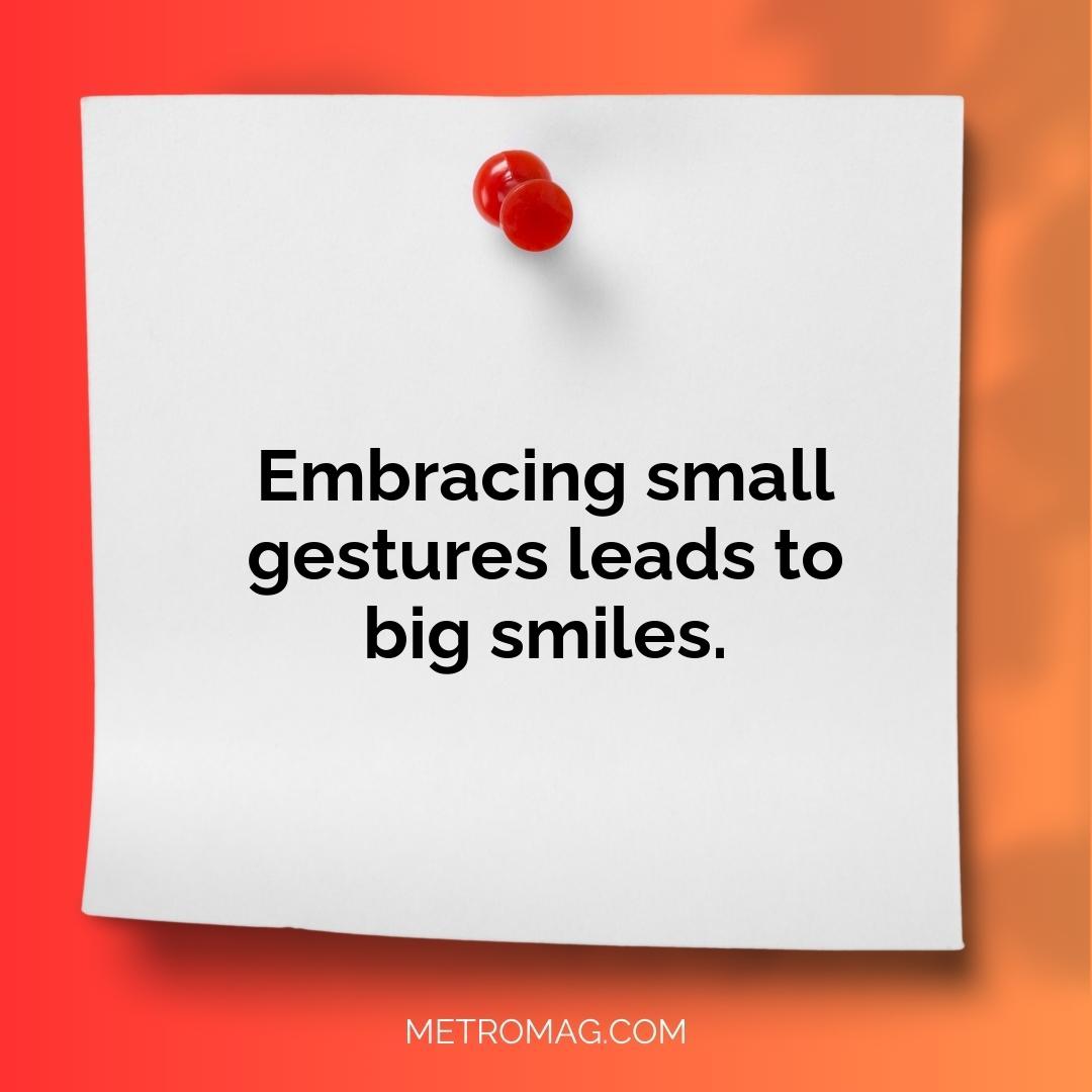 Embracing small gestures leads to big smiles.