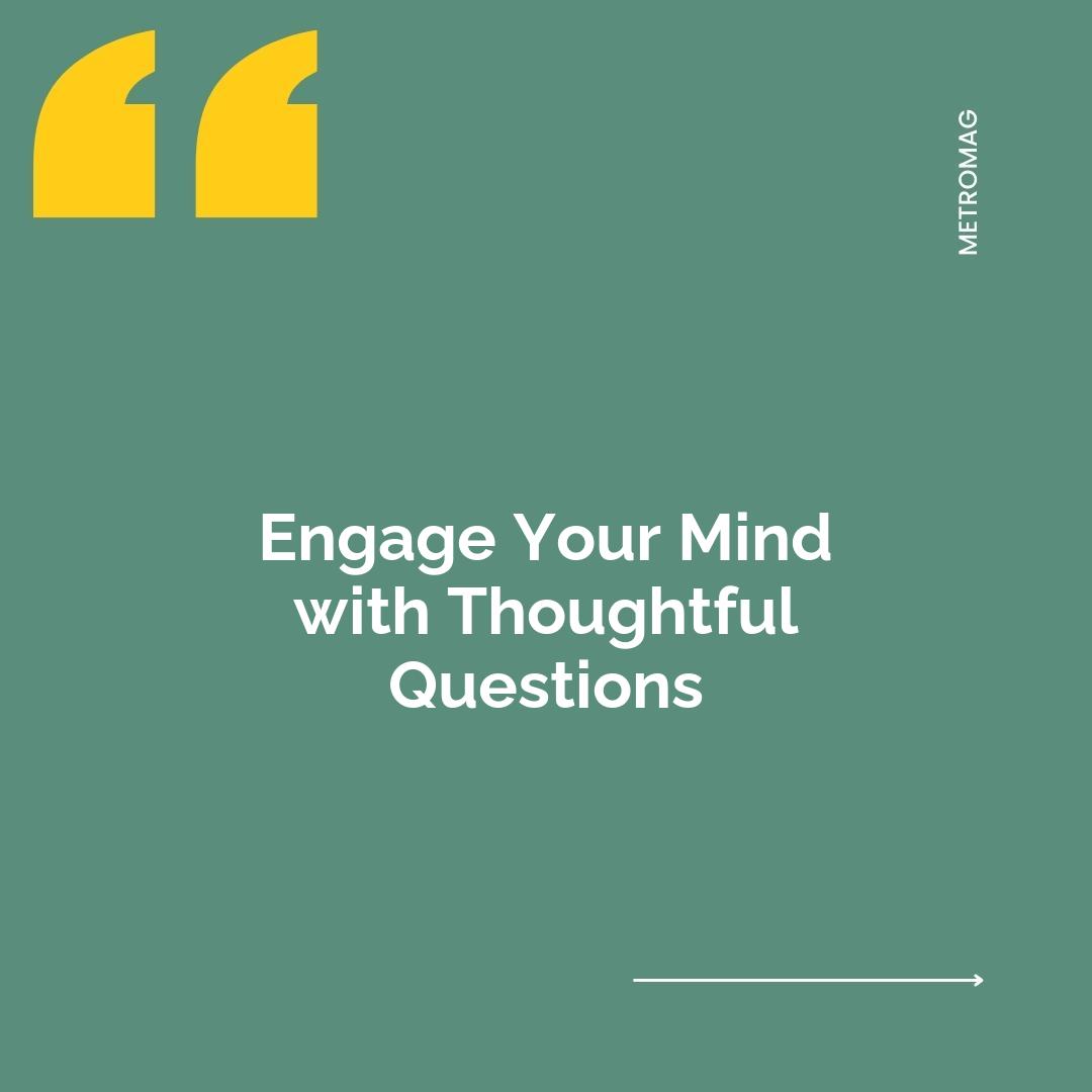 Engage Your Mind with Thoughtful Questions