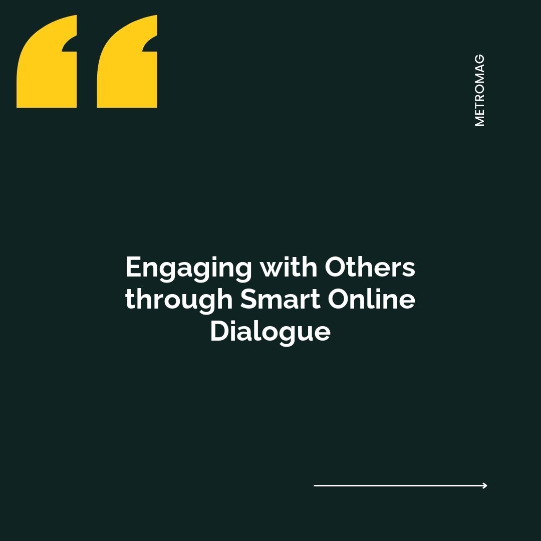Engaging with Others through Smart Online Dialogue