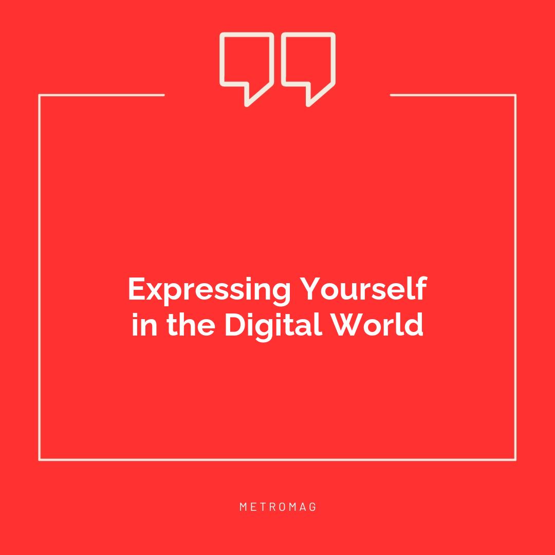 Expressing Yourself in the Digital World