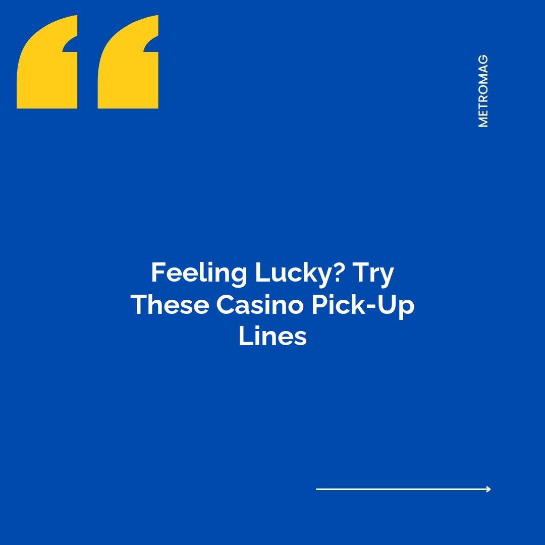 Feeling Lucky? Try These Casino Pick-Up Lines