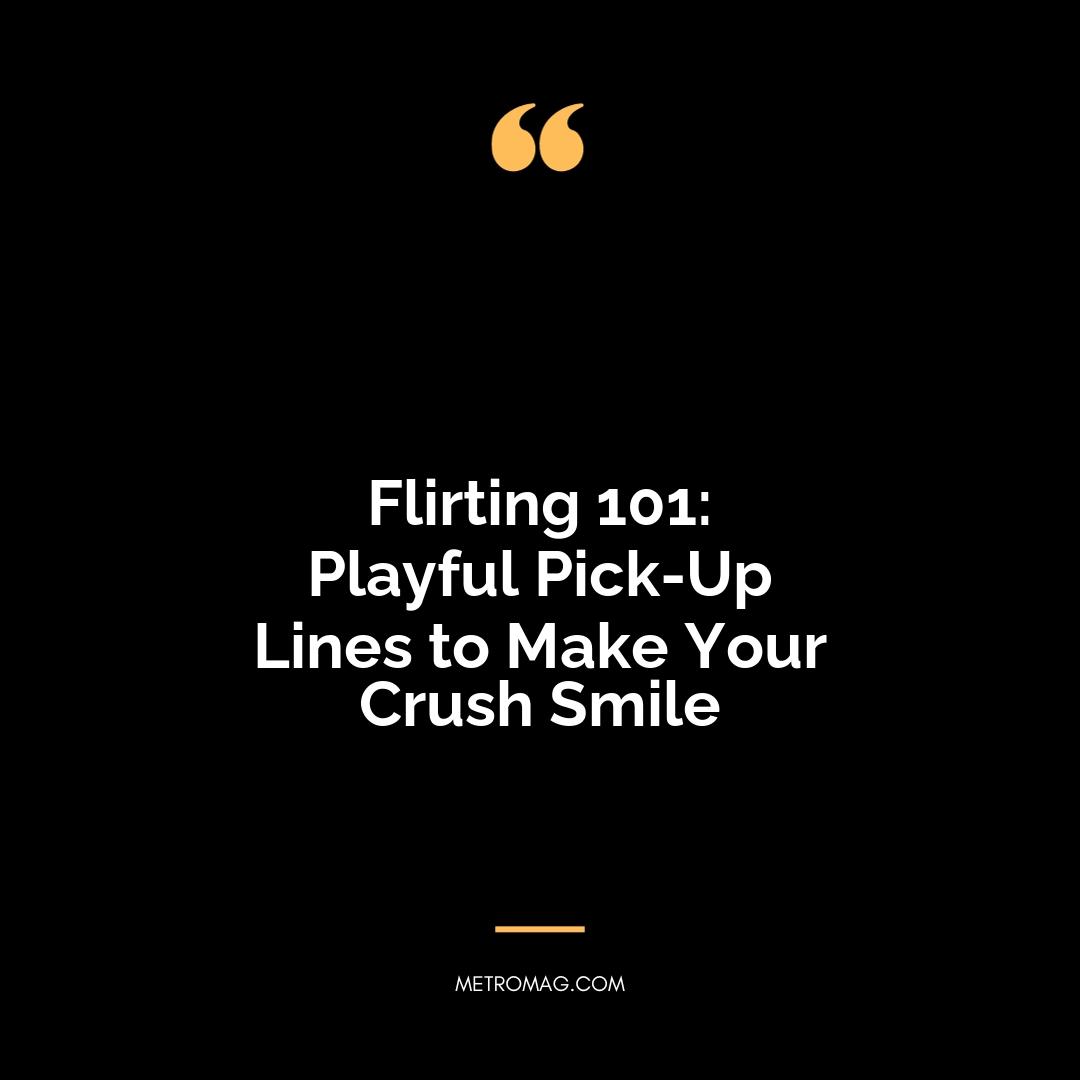 Flirting 101: Playful Pick-Up Lines to Make Your Crush Smile