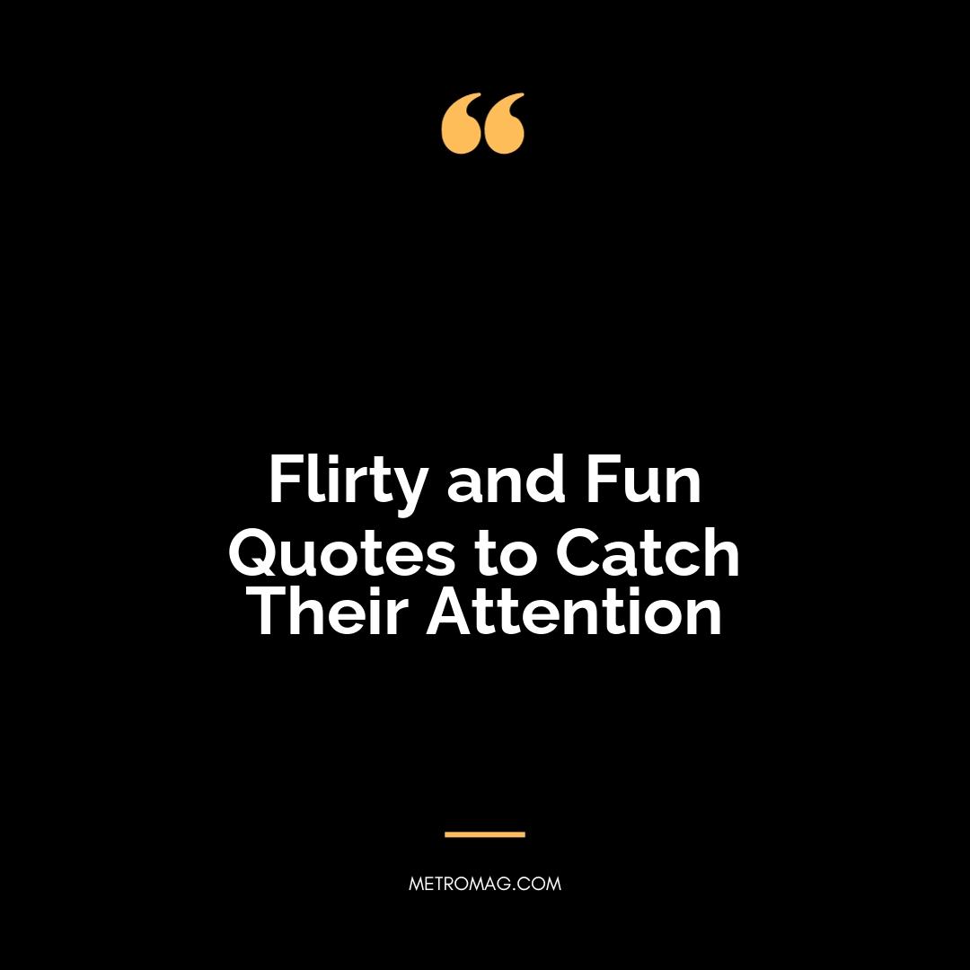 Flirty and Fun Quotes to Catch Their Attention