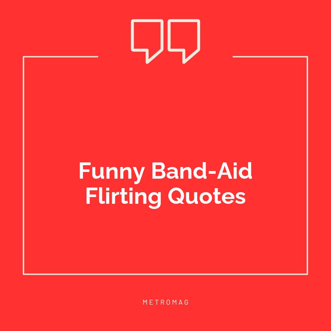 Funny Band-Aid Flirting Quotes