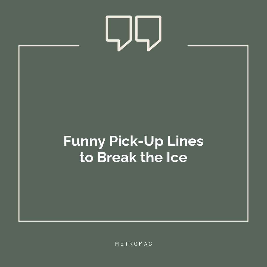 Funny Pick-Up Lines to Break the Ice