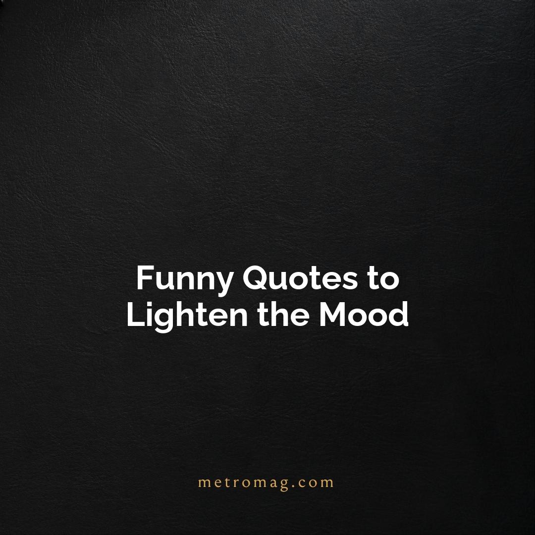 Funny Quotes to Lighten the Mood