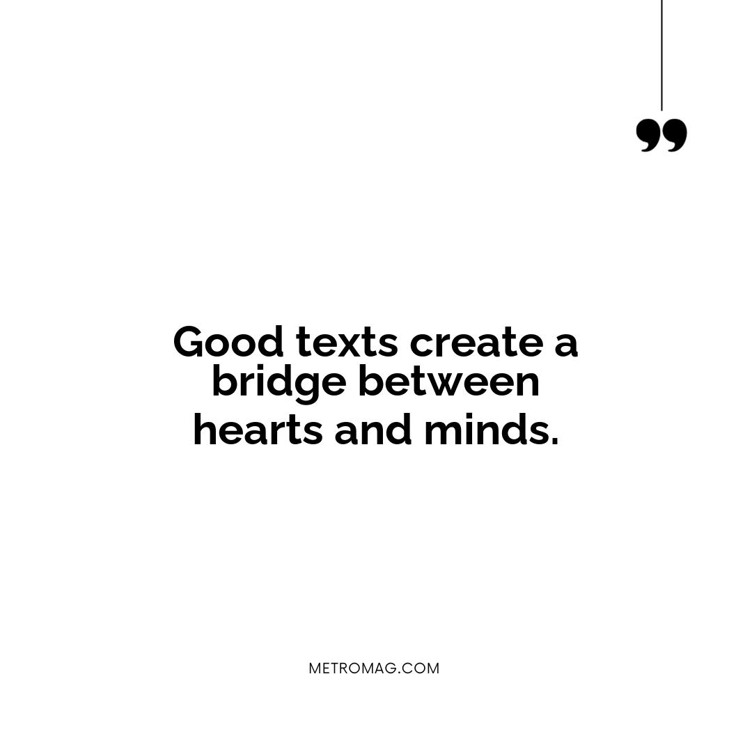Good texts create a bridge between hearts and minds.
