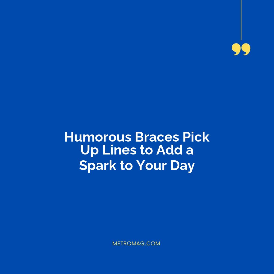Humorous Braces Pick Up Lines to Add a Spark to Your Day