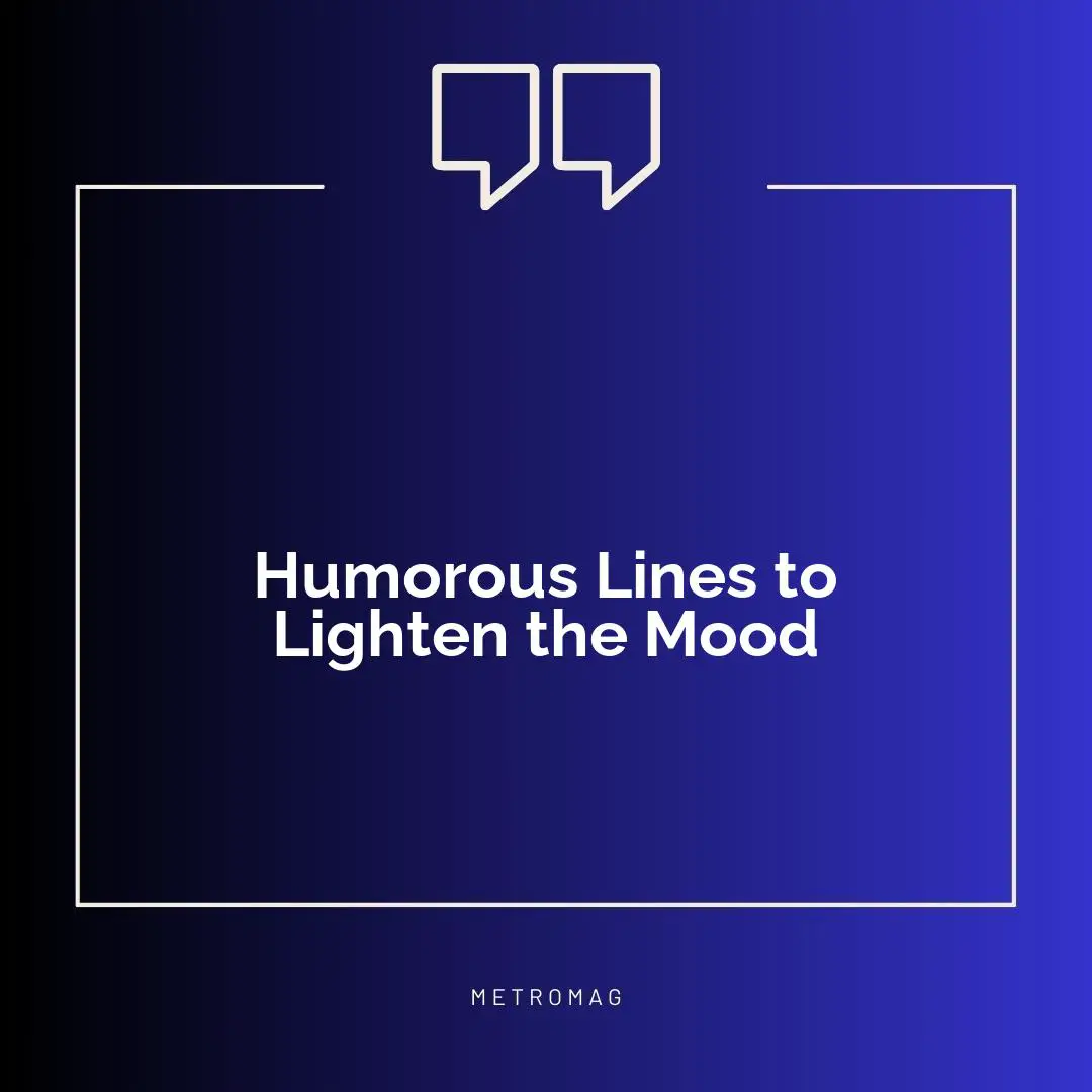 Humorous Lines to Lighten the Mood