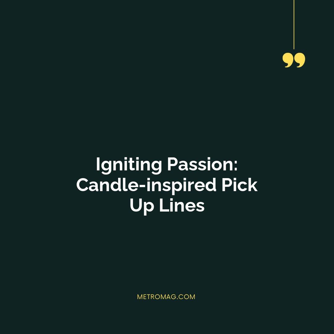 Igniting Passion: Candle-inspired Pick Up Lines