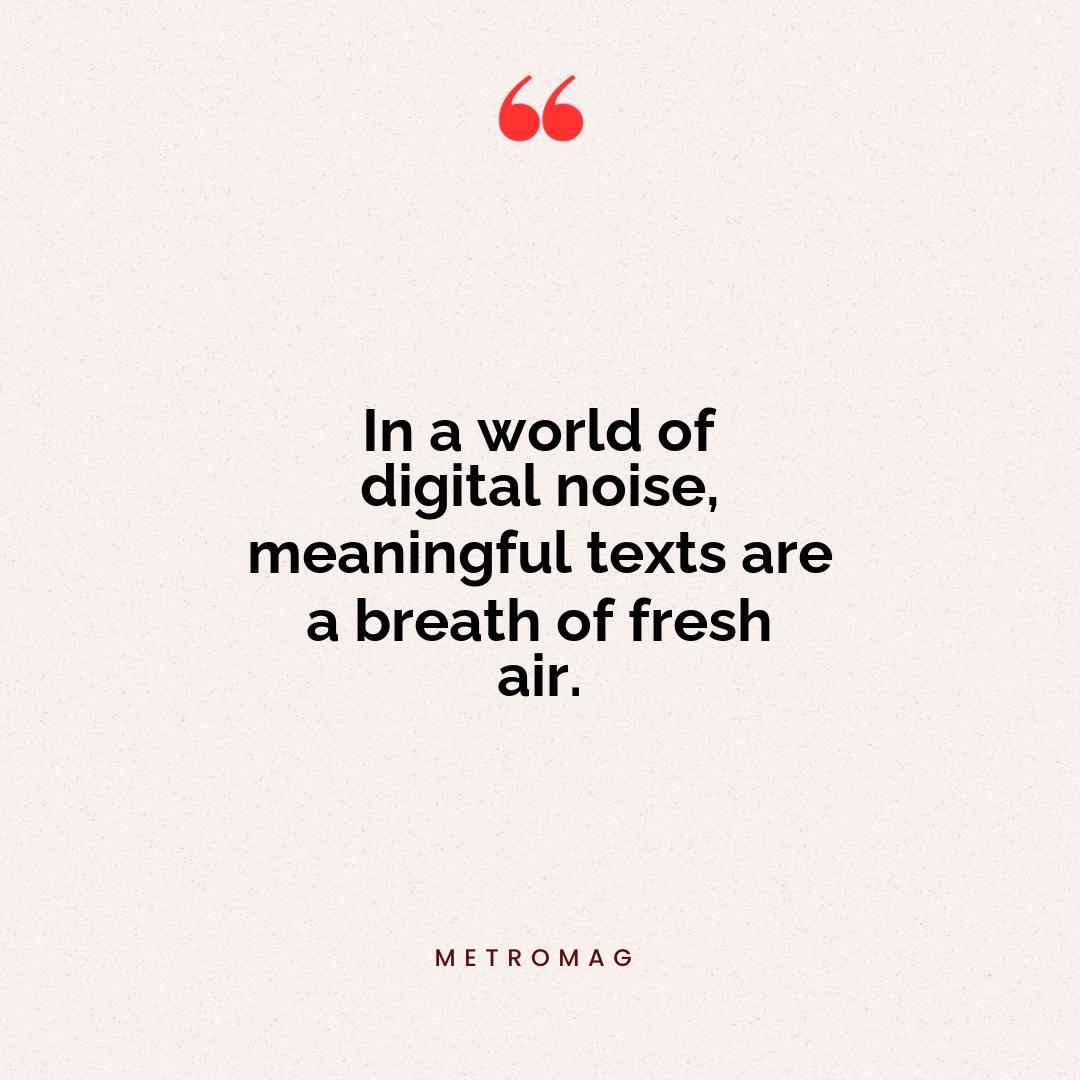 In a world of digital noise, meaningful texts are a breath of fresh air.