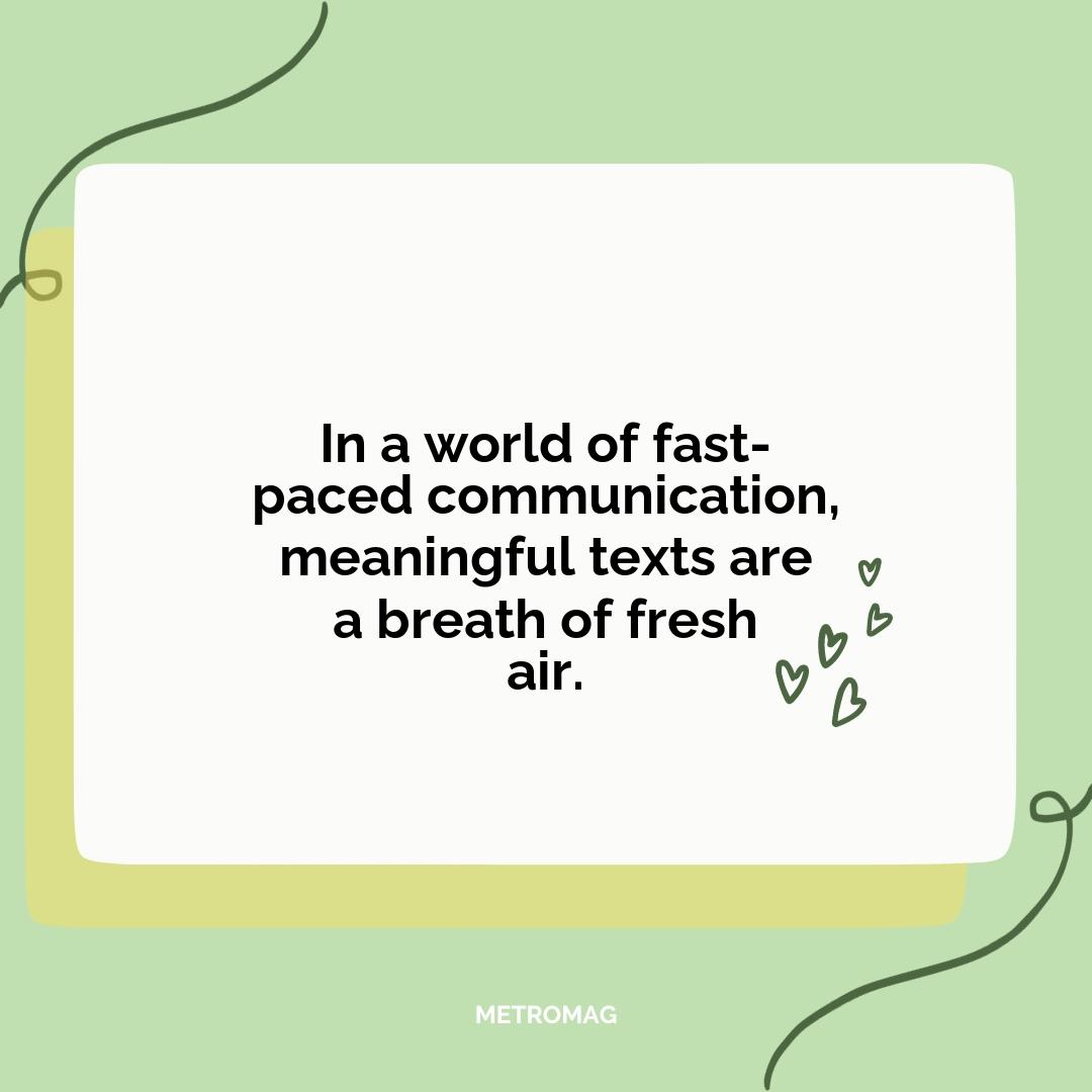 In a world of fast-paced communication, meaningful texts are a breath of fresh air.