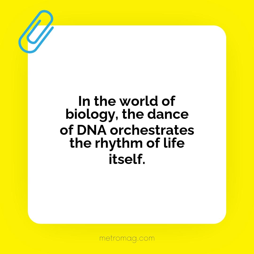 In the world of biology, the dance of DNA orchestrates the rhythm of life itself.