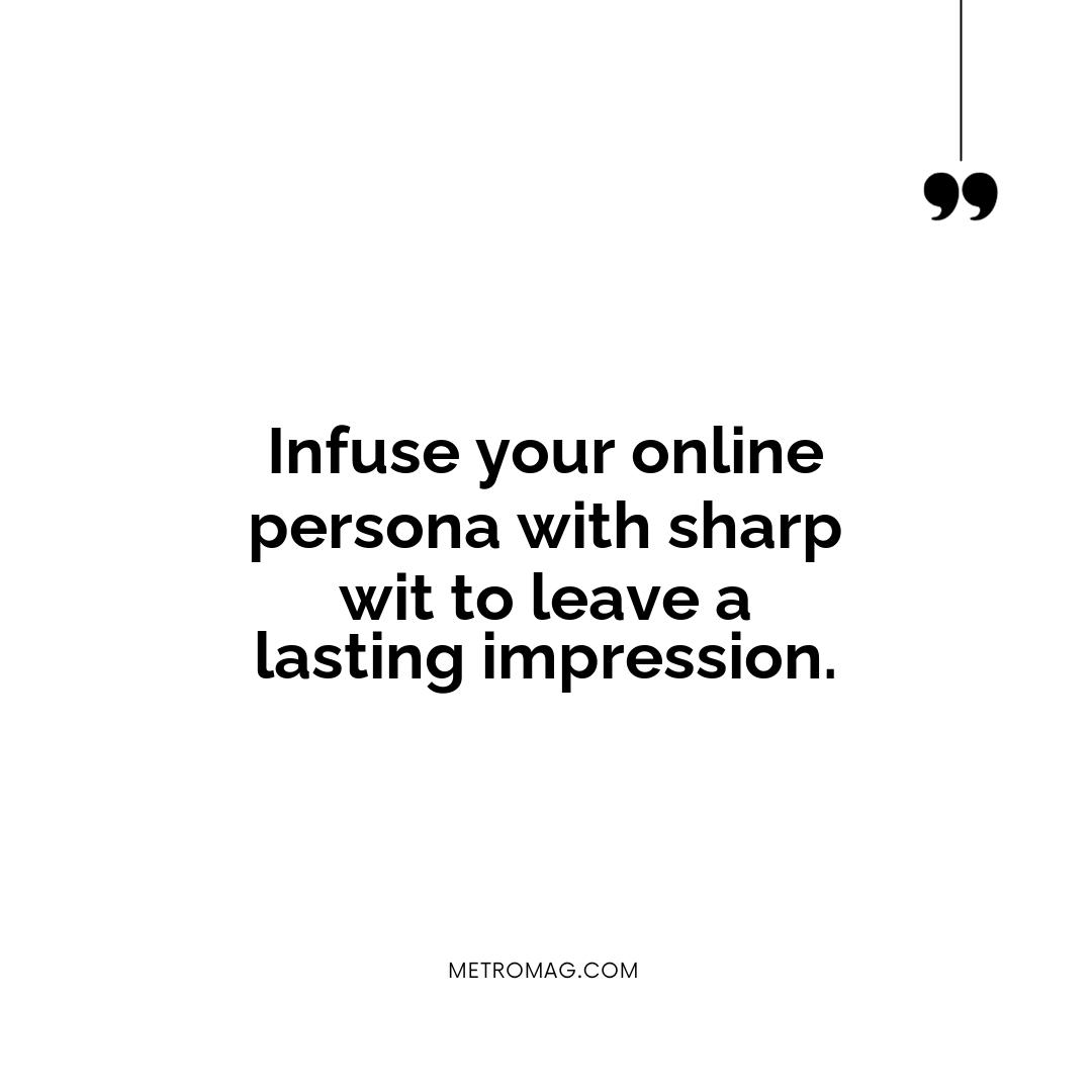 Infuse your online persona with sharp wit to leave a lasting impression.