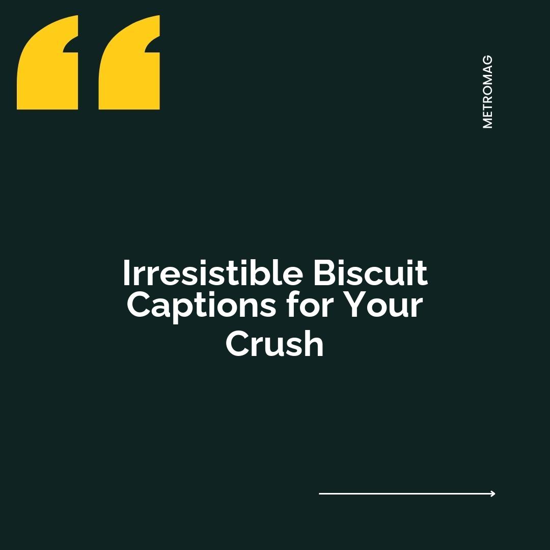 Irresistible Biscuit Captions for Your Crush