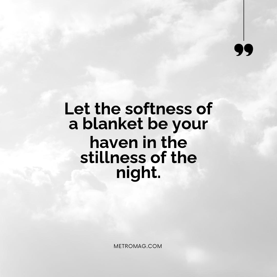Let the softness of a blanket be your haven in the stillness of the night.