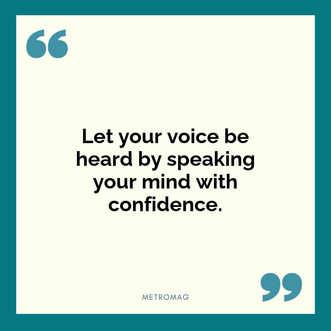 Let your voice be heard by speaking your mind with confidence.