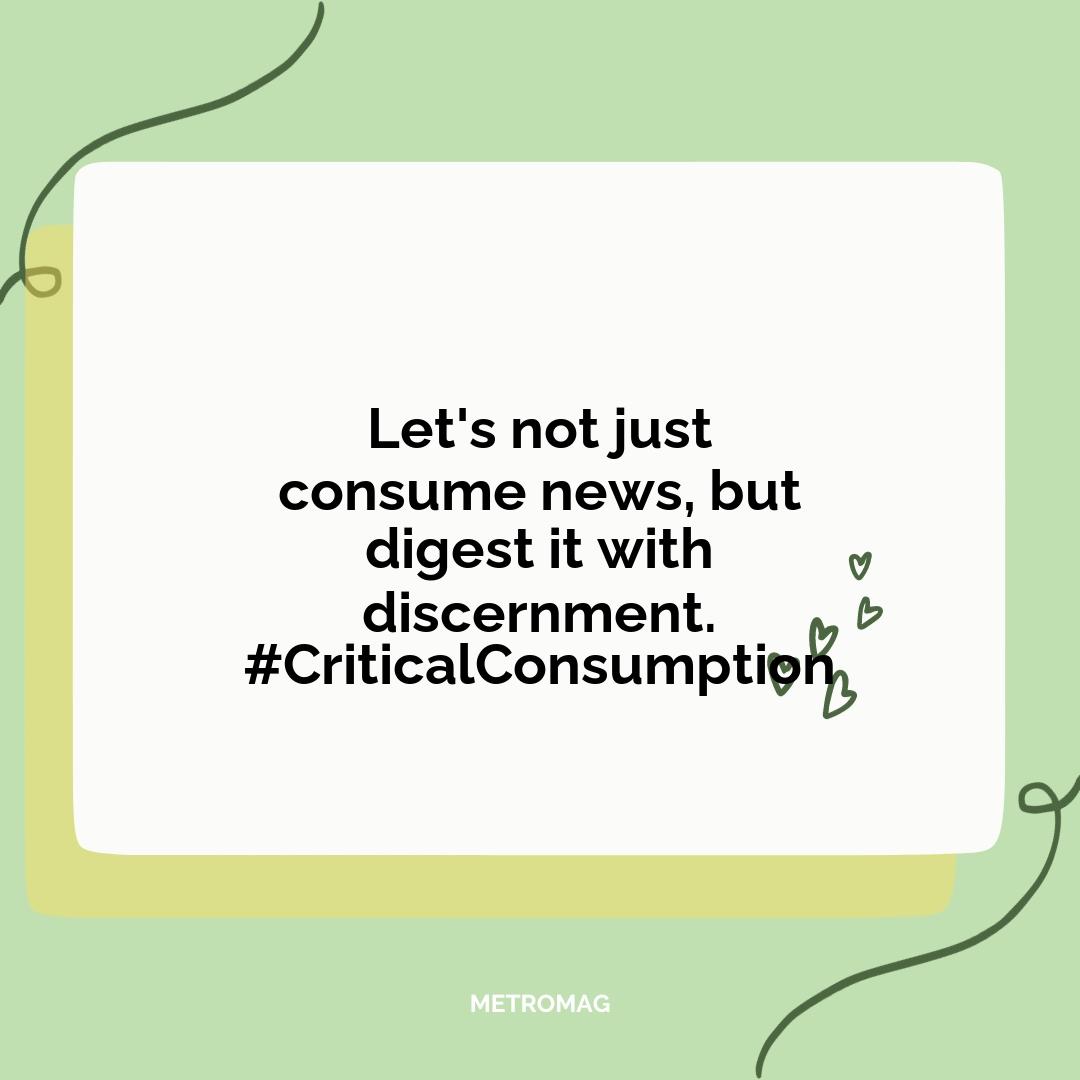Let's not just consume news, but digest it with discernment. #CriticalConsumption