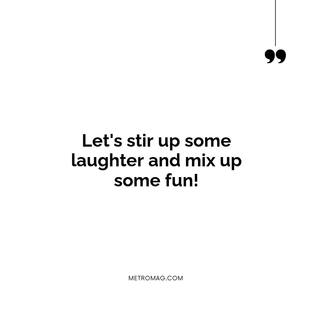 Let's stir up some laughter and mix up some fun!