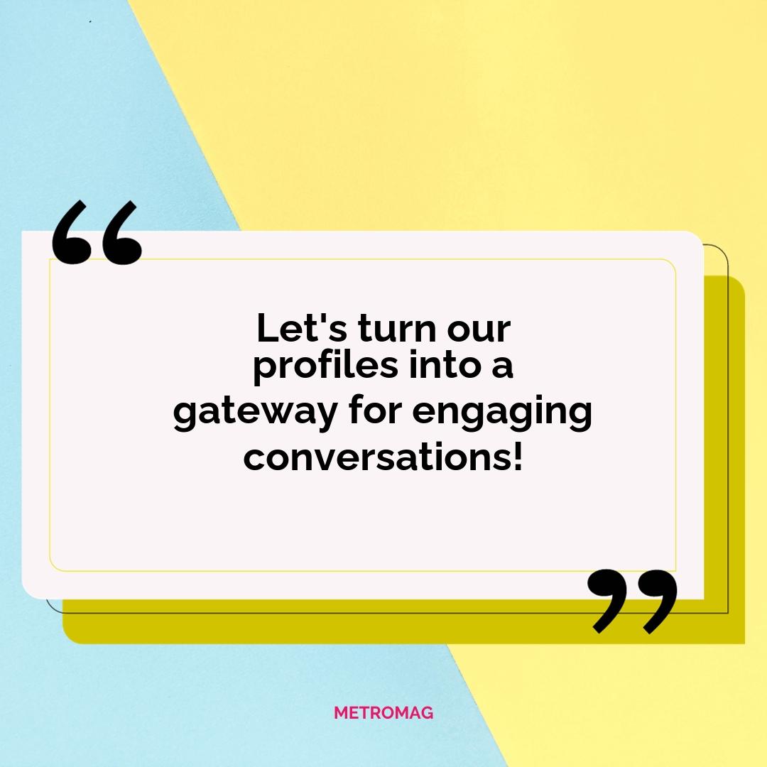Let's turn our profiles into a gateway for engaging conversations!