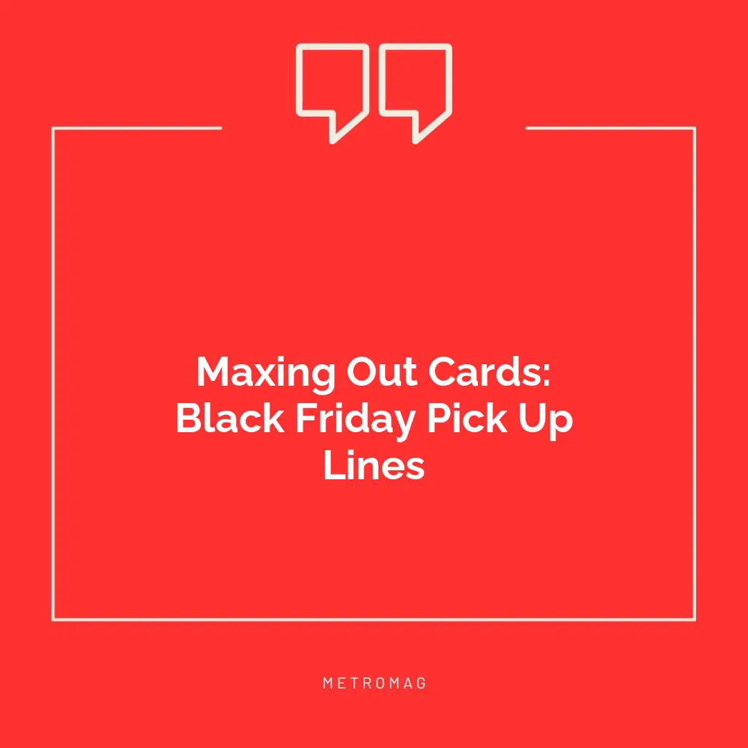 Maxing Out Cards: Black Friday Pick Up Lines
