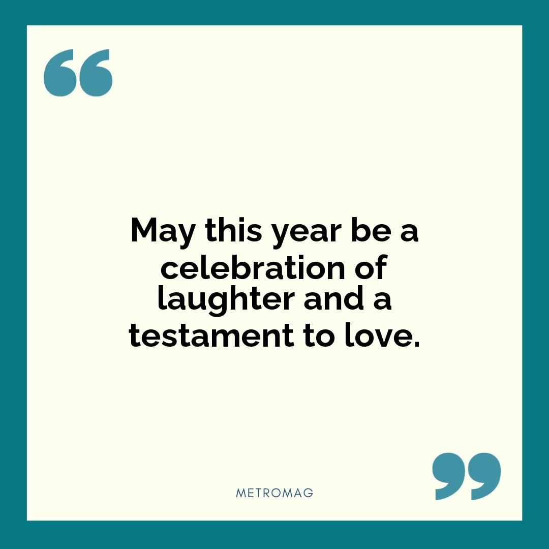 May this year be a celebration of laughter and a testament to love.