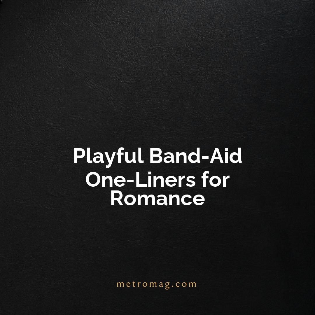 Playful Band-Aid One-Liners for Romance