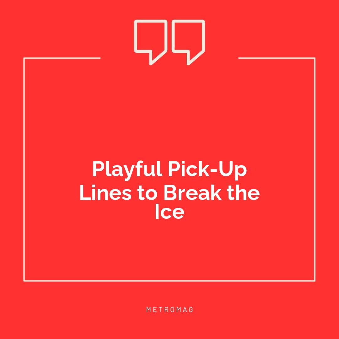 Playful Pick-Up Lines to Break the Ice