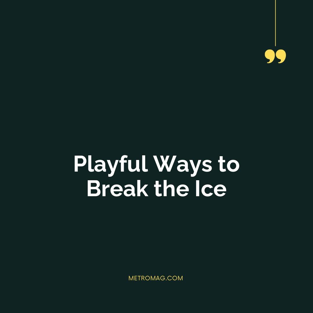 Playful Ways to Break the Ice