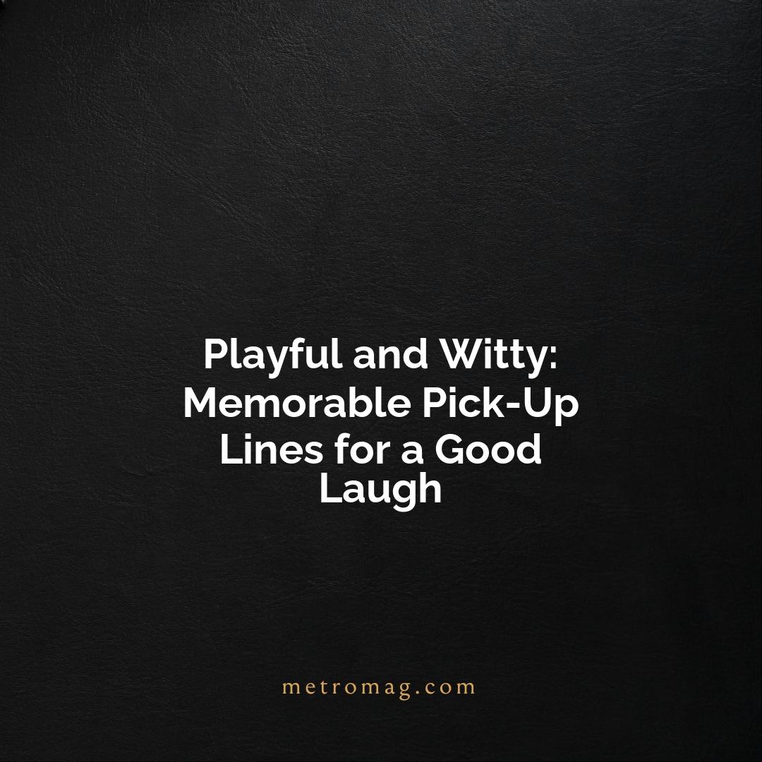 Playful and Witty: Memorable Pick-Up Lines for a Good Laugh