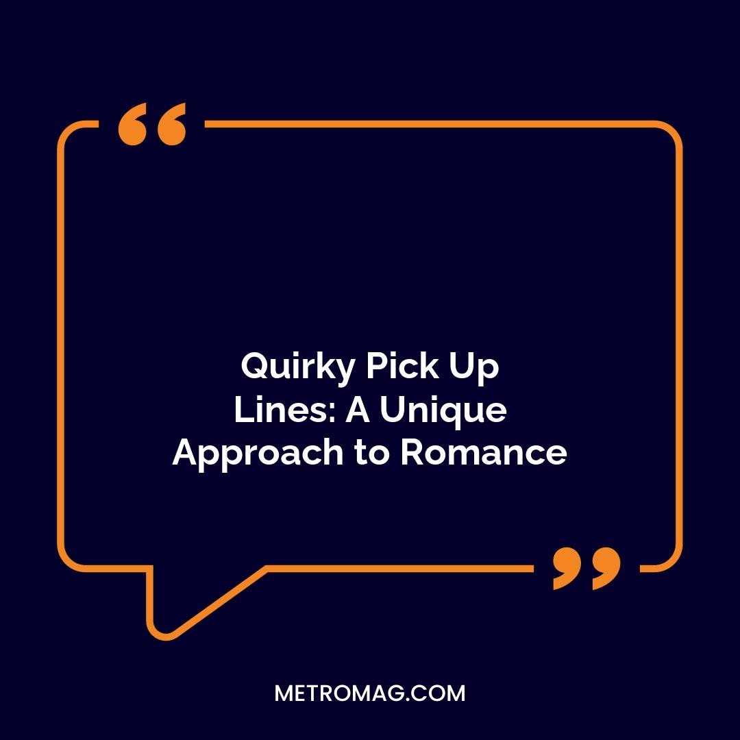 Quirky Pick Up Lines: A Unique Approach to Romance