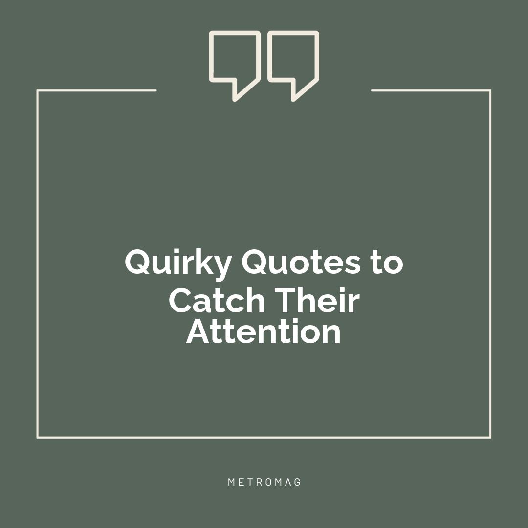 Quirky Quotes to Catch Their Attention