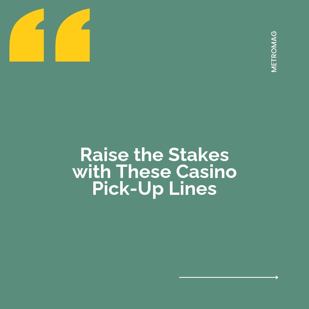 Raise the Stakes with These Casino Pick-Up Lines