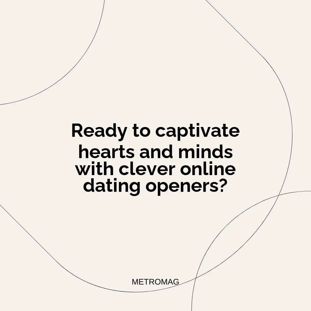 Ready to captivate hearts and minds with clever online dating openers?