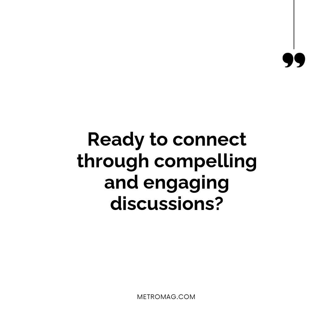 Ready to connect through compelling and engaging discussions?