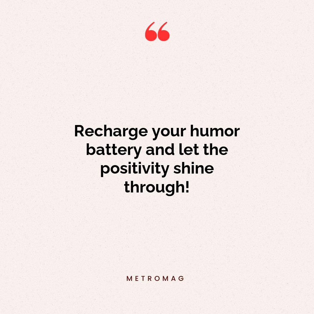 Recharge your humor battery and let the positivity shine through!