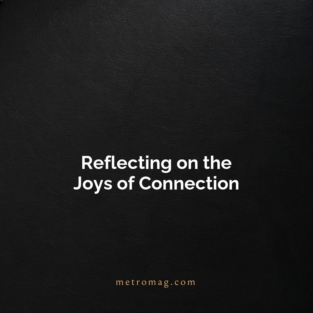Reflecting on the Joys of Connection