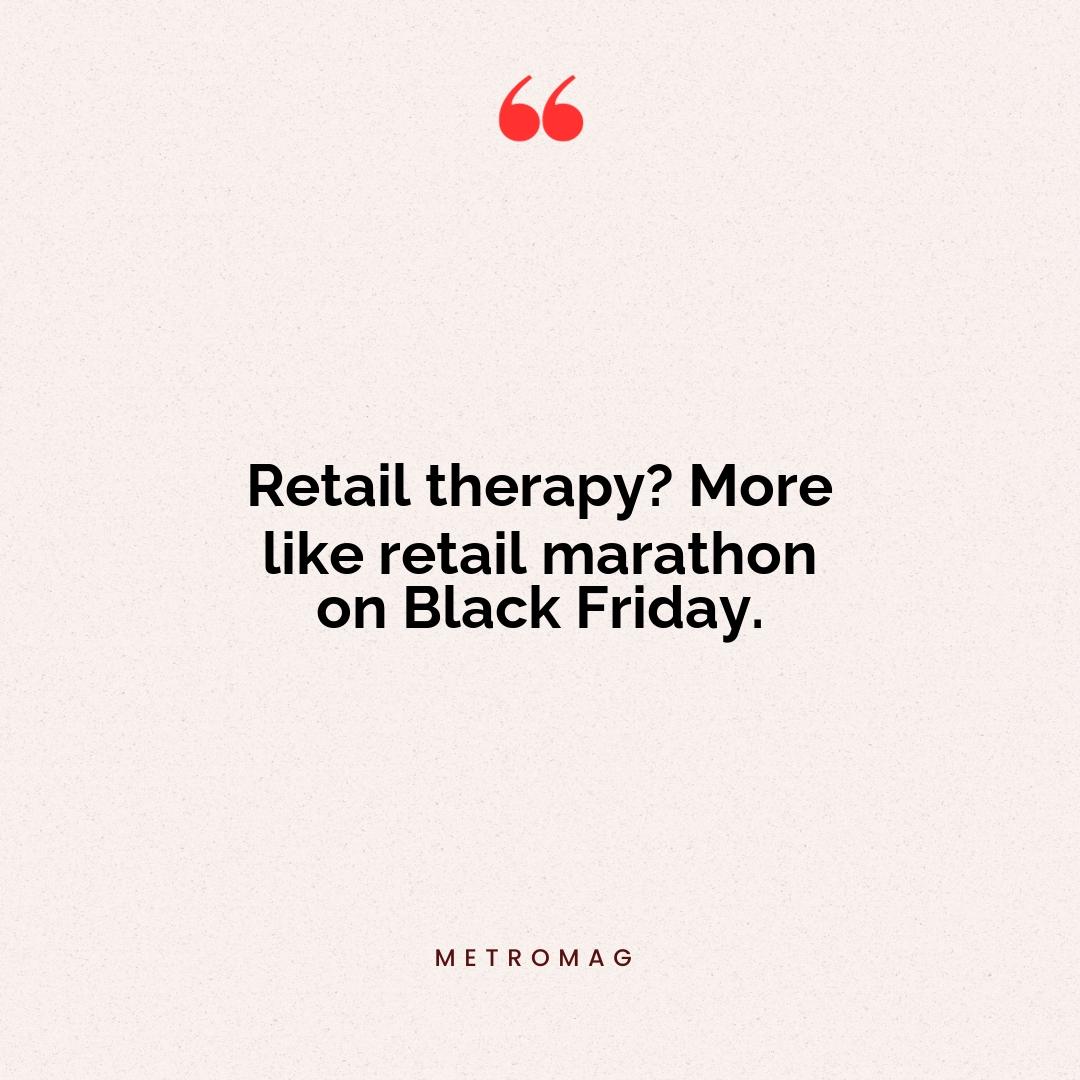 Retail therapy? More like retail marathon on Black Friday.