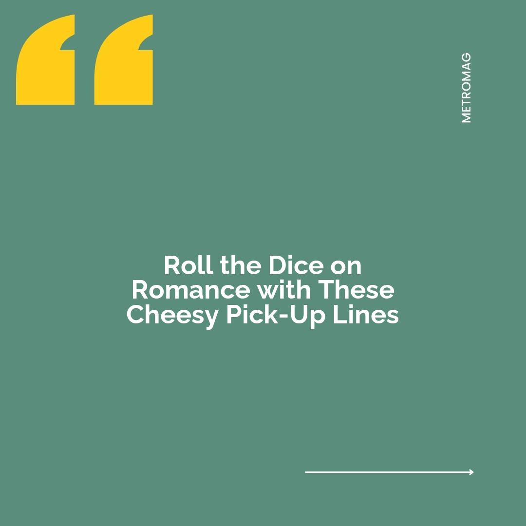 Roll the Dice on Romance with These Cheesy Pick-Up Lines